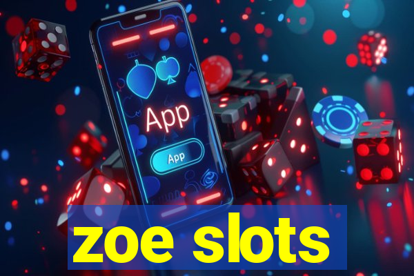 zoe slots