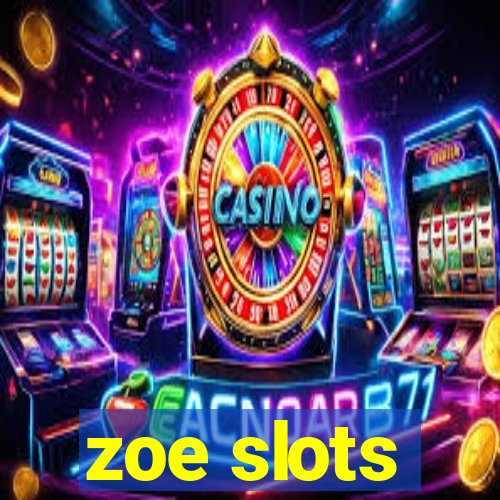 zoe slots