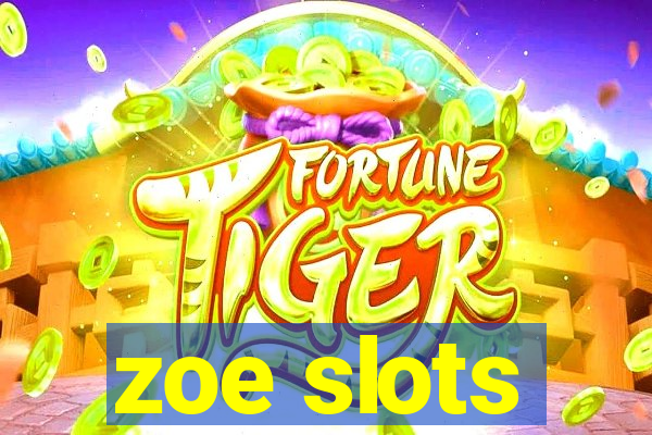 zoe slots