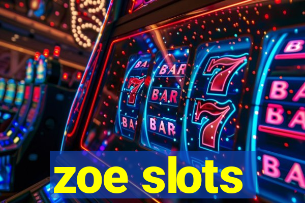 zoe slots