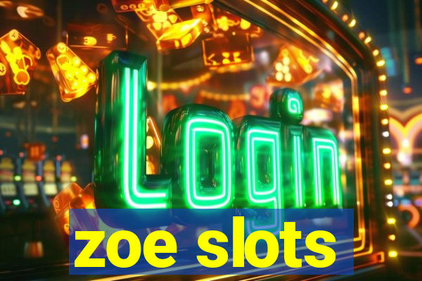 zoe slots