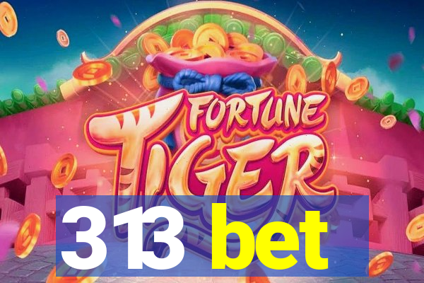 313 bet