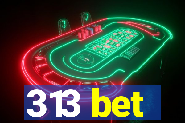 313 bet