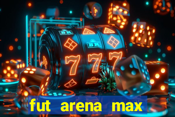 fut arena max futebol ao vivo