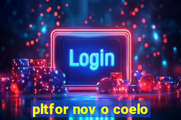 pltfor nov o coelo