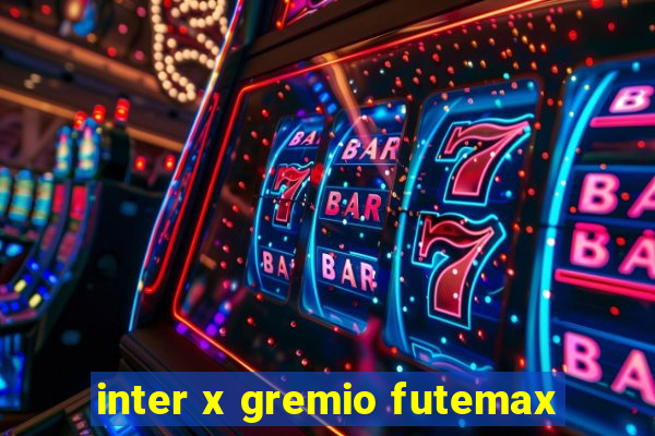 inter x gremio futemax