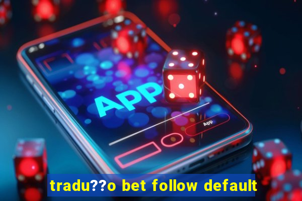 tradu??o bet follow default