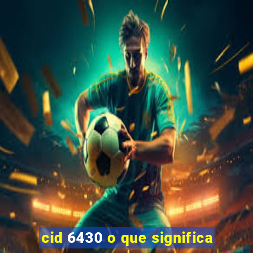 cid 6430 o que significa