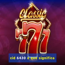 cid 6430 o que significa