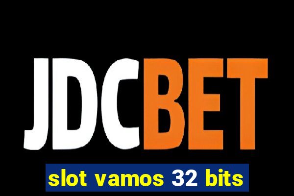 slot vamos 32 bits