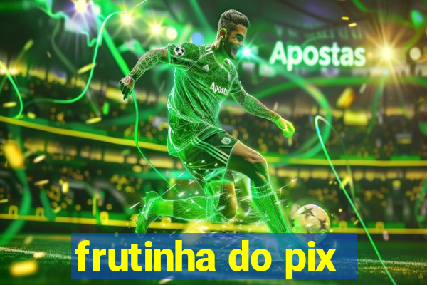 frutinha do pix