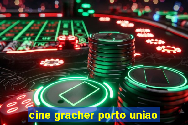 cine gracher porto uniao