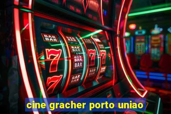 cine gracher porto uniao