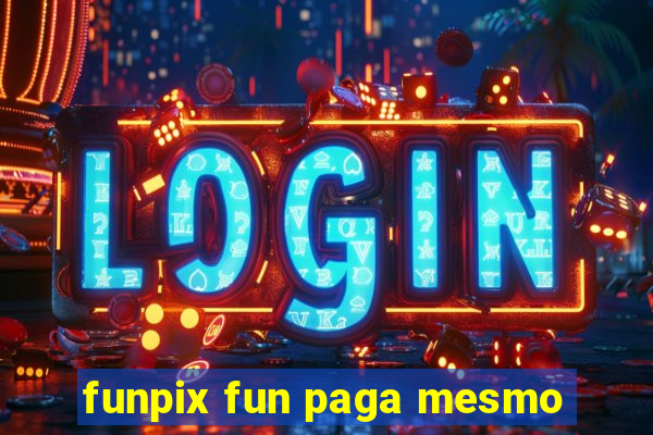 funpix fun paga mesmo