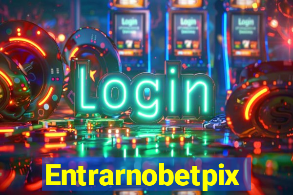 Entrarnobetpix