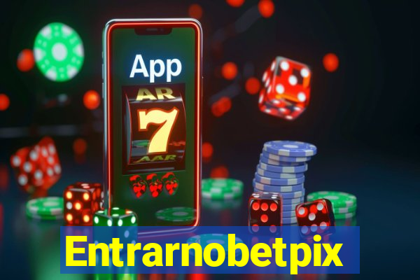 Entrarnobetpix