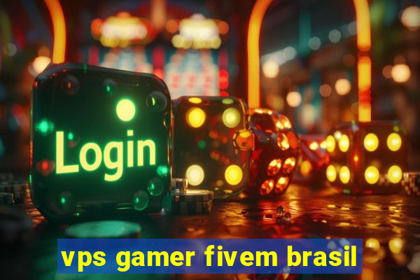 vps gamer fivem brasil