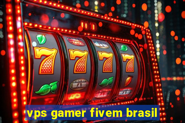 vps gamer fivem brasil