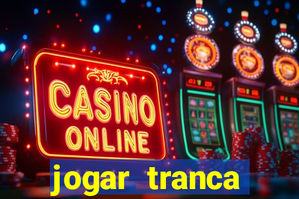 jogar tranca valendo dinheiro