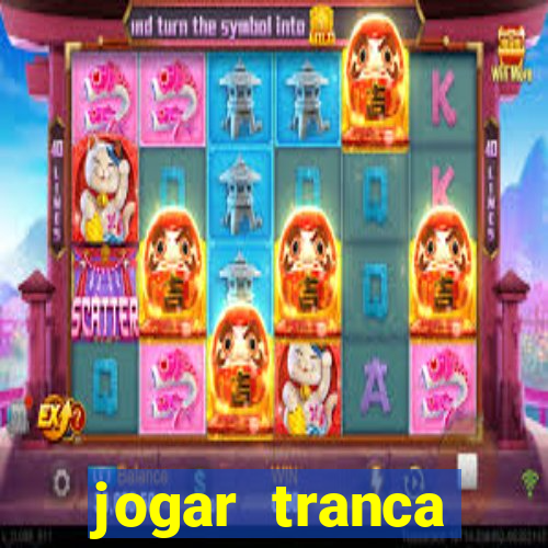 jogar tranca valendo dinheiro