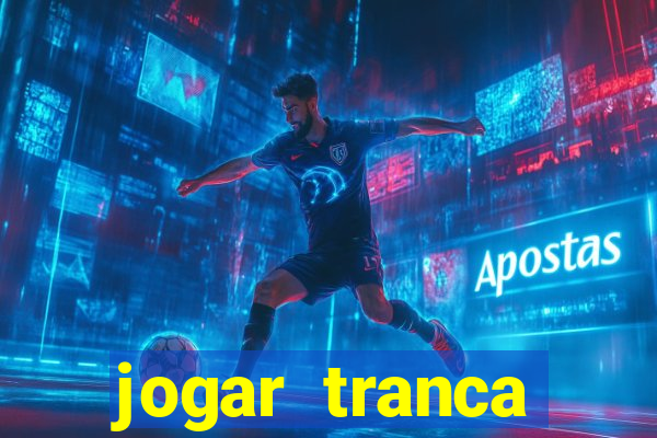 jogar tranca valendo dinheiro