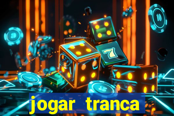 jogar tranca valendo dinheiro