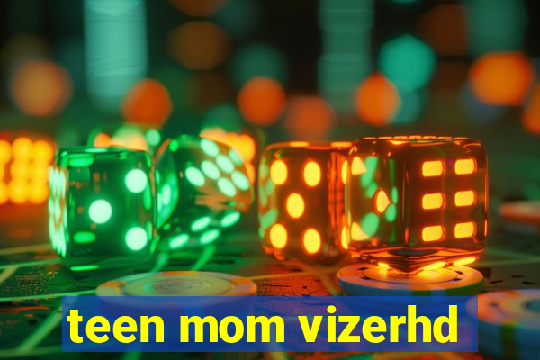 teen mom vizerhd