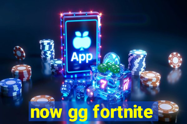 now gg fortnite