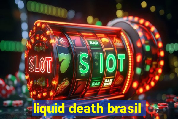 liquid death brasil