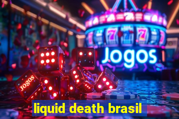 liquid death brasil