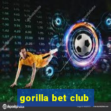 gorilla bet club