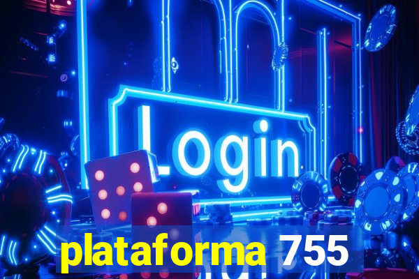 plataforma 755