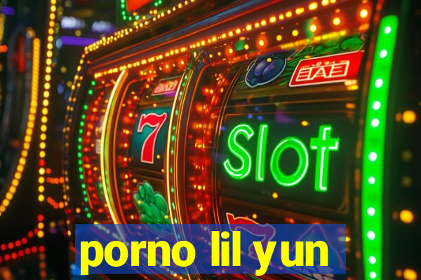 porno lil yun