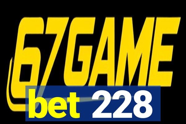 bet 228