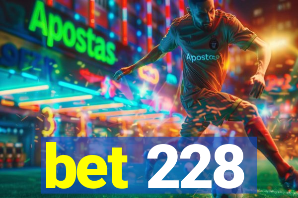 bet 228