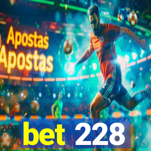 bet 228