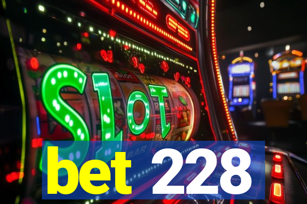 bet 228