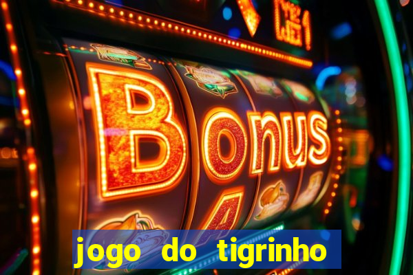 jogo do tigrinho ganha dinheiro mesmo