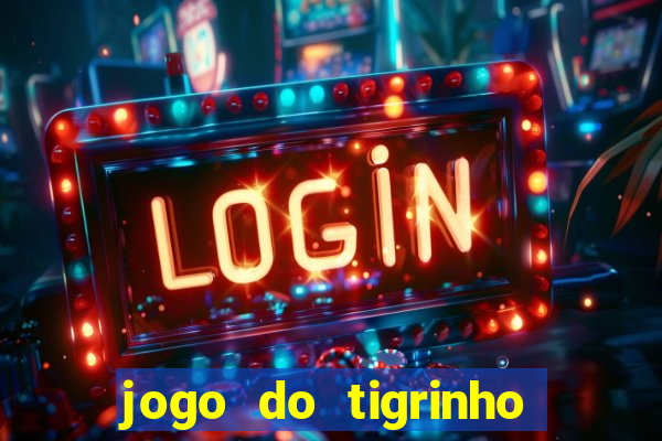 jogo do tigrinho ganha dinheiro mesmo