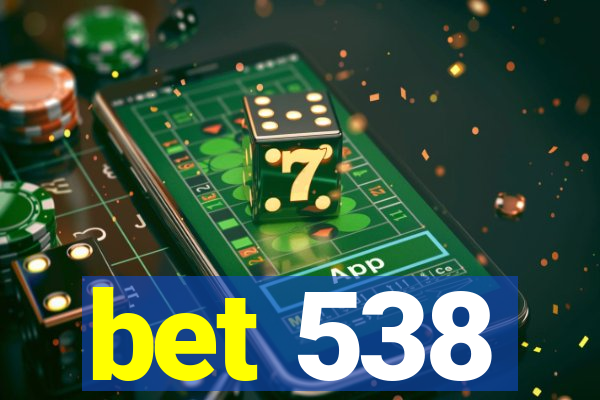 bet 538