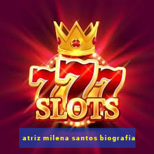 atriz milena santos biografia