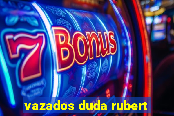 vazados duda rubert