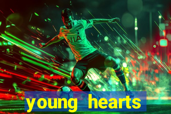 young hearts assistir 2024