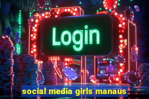 social media girls manaus