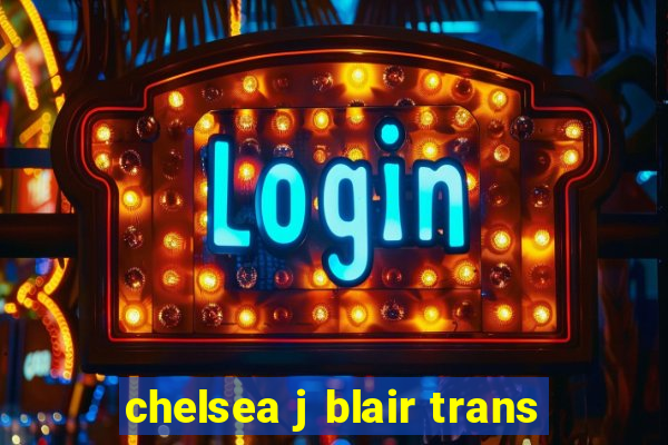 chelsea j blair trans