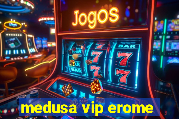 medusa vip erome