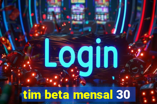 tim beta mensal 30