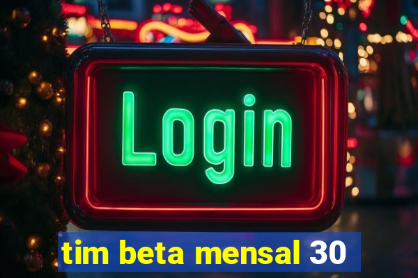 tim beta mensal 30