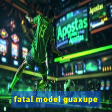 fatal model guaxupe