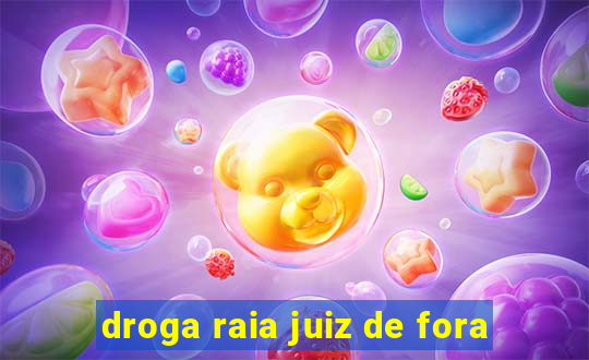 droga raia juiz de fora